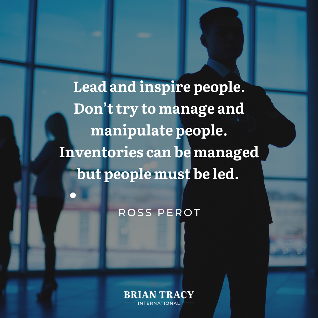 "Lead and inspire people. Don’t try to manage and manipulate people. Inventories can be managed but people must be led." Ross Perot