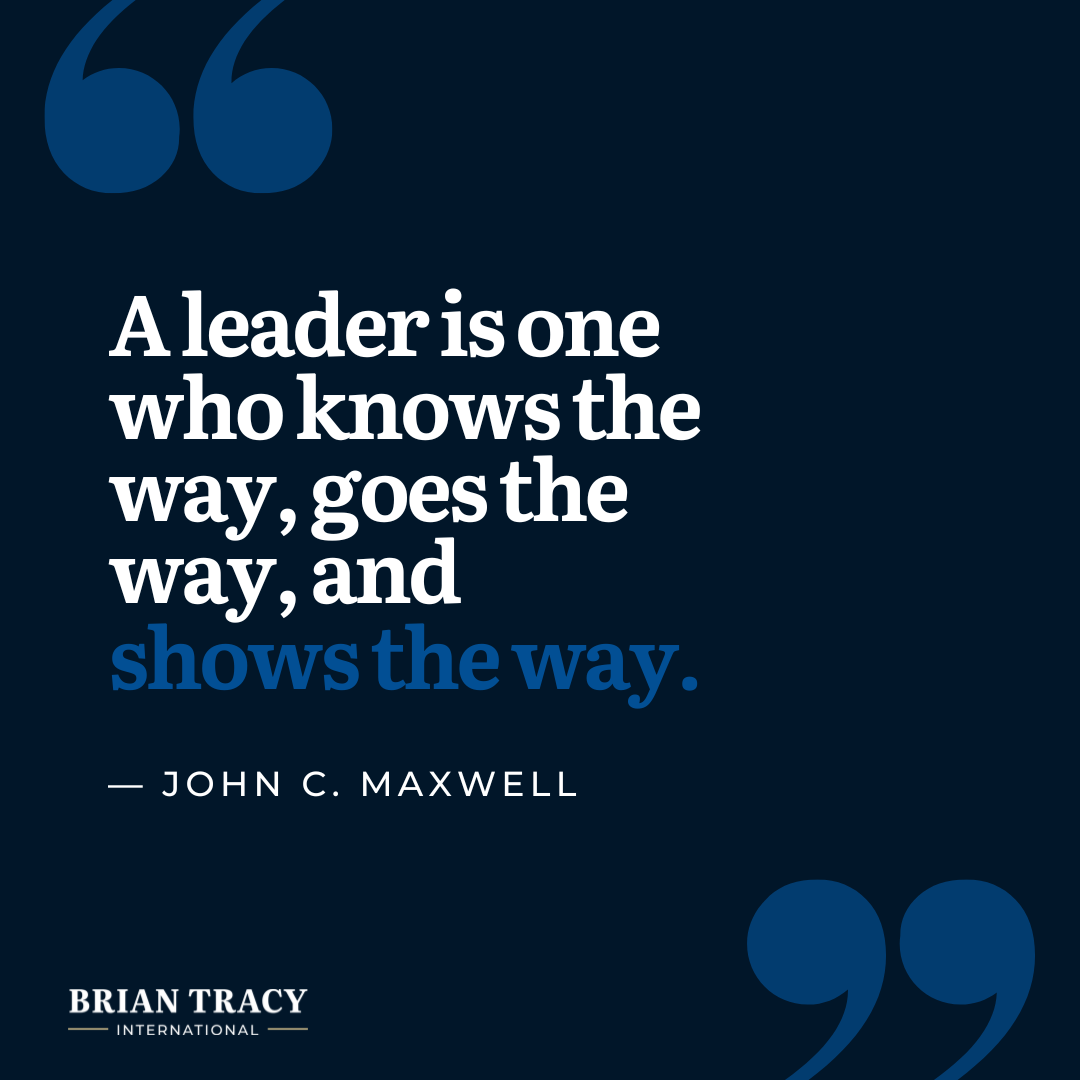 "A leader is one who knows the way, goes the way, and shows the way." John C. Maxwell