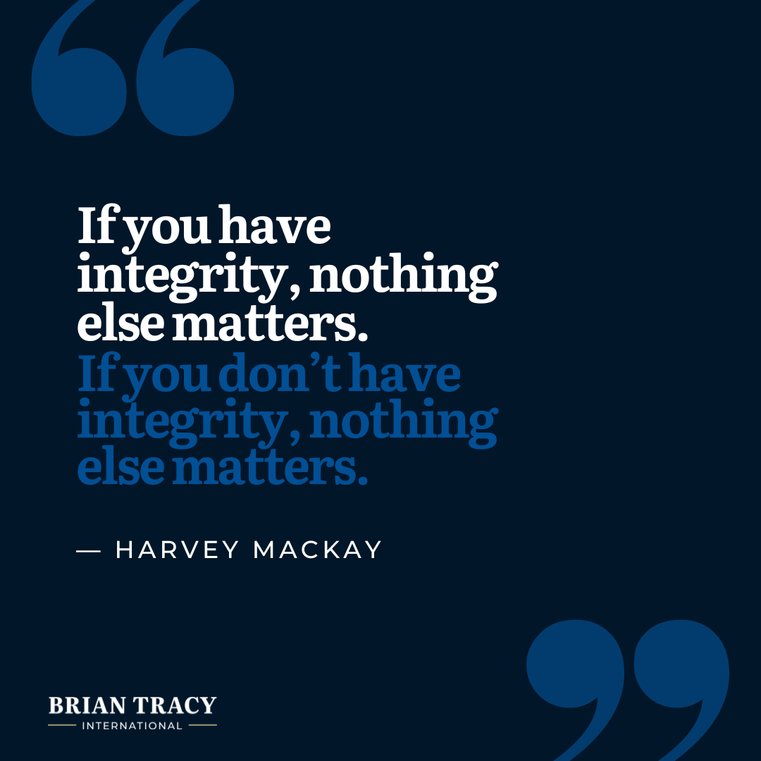 "If you have integrity, nothing else matters. If you don't have integrity, nothing else matters." Harvey Mackay