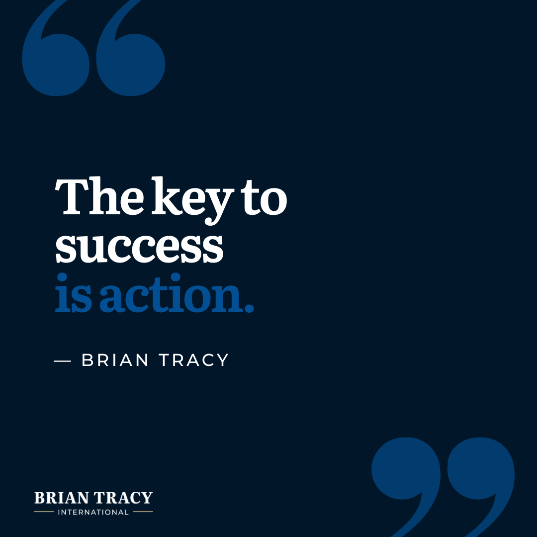 "The key to success is action." Brian Tracy